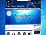 Planet Plongeacute;e - Mateacute;riel Plongeacute;e Sous Marine - Vente en ligne articles de plon