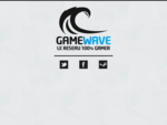 GAMEWAVE, le réseau 100 dédié aux gamers de tout horizon.
